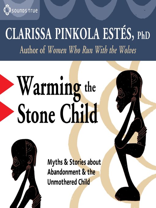 Title details for Warming the Stone Child by Clarissa Pinkola Estés, PhD - Wait list